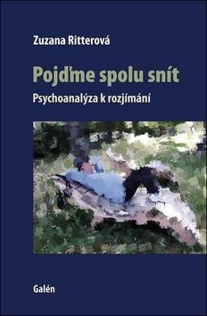 Pojďme spolu snít - Psychoanalýza k rozjímání - Zuzana Ritterová