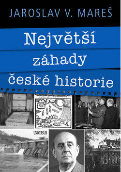 Největší záhady české historie - Jaroslav Mareš