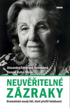 Neuvěřitelné zázraky - Dramatické osudy lidí, kteří přežili holokaust - Alexandra Föderlová-Schmidová; Konrad Rufus Müller