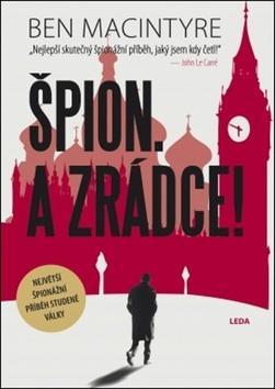 Špion. A zrádce! - Největší špionážní příběh studené války - Ben Macintyre