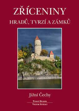 Zříceniny hradů, tvrzí a zámků - Jižní Čechy - Viktor Sušický; Tomáš Durdík