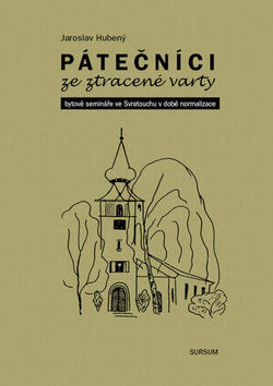 Pátečníci ze ztracené varty - Bytové semináře ve Svratouchu v době normalizace - Jaroslav Hubený