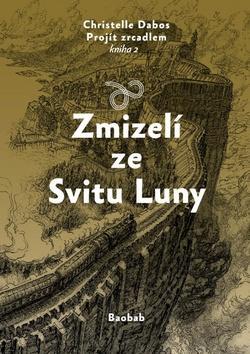 Zmizelí ze Svitu Luny - Projít zrcadlem kniha 2 - Christelle Dabos