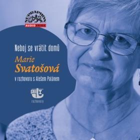 Neboj se vrátit domů - Marie Svatošová v rozhovoru s Alešem Palánem - Marie Svatošová; Aleš Palán