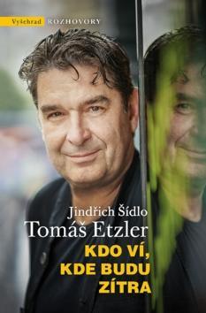 Kdo ví, kde budu zítra - Jindřich Šídlo; Tomáš Etzler