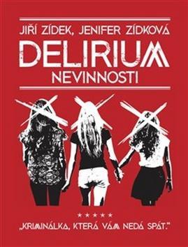 Delirium nevinnosti - Kriminálka, která vám nedá spát - Jiří Zídek; Jenifer Zídková