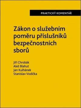 Zákon o služebním poměru příslušníků bezpečnostních sborů - Jiří Chrobák; Aleš Blahut; Jan Kulhánek