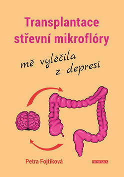 Transplantace střevní mikroflóry mě vyléčila z depresí - Petra Fojtíková