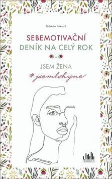 Sebemotivační deník na celý rok - Jsem žena #jsembohyne - Patricie Fuxová