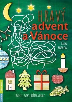 Hravý advent a Vánoce - Tradice, zvyky, hrátky a úkoly - Radka Kneblová