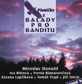 Písničky z Balady pro banditu - Miroslav Donutil; Iva Bittová; Iveta Blanarovičová; Zuzana Lapčíková; Jiří St...