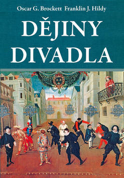 Dějiny divadla - Oscar G. Brockett; Franklin J. Hildy