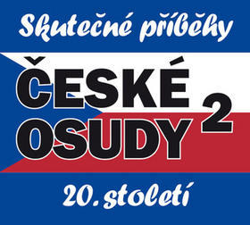 České osudy 20. století 2 - Skutečné příběhy - Josef Haslinger; Miroslav Táborský; Robert Záruba; Jiří Křižan; Josef Somr; P...