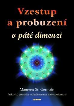 Vzestup a probuzení v páté dimenzi - Praktický průvodce multidimenzionální transformací - Maureen St. Germain