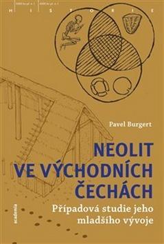 Neolit ve východních Čechách - Případová studie jeho mladšího vývoje - Pavel Burgert