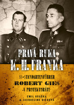 Pravá ruka K. H. Franka - SS-Standartenführer Robert Gies v protektorátu - Emil Hruška; Jacqueline Giesová