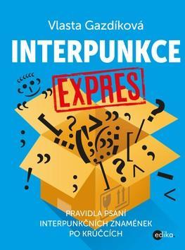 Interpunkce expres - Pravidla psaní interpunkčních znamének po krůčcích - Vlasta Gazdíková