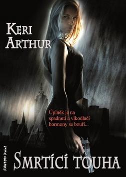 Smrtící touha - Keri Arthur; Petra Kubašková