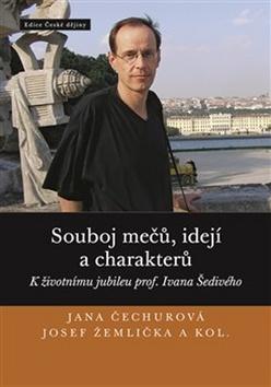 Souboj mečů, idejí a charakterů - K životnímu jubileu prof. Ivana Šedivého - Jana Čechurová; Josef Žemlička