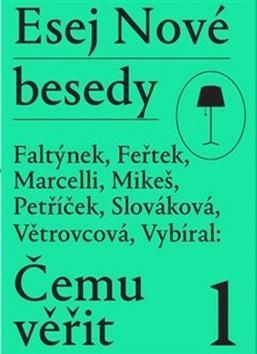 Esej Nové besedy Čemu věřit? - Dan Faltýnek; Tomáš Feřtek; Miroslav Marcelli