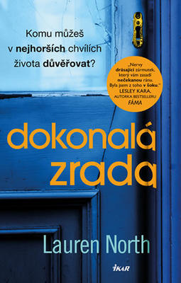 Dokonalá zrada - Komu můžeš v nejhorších chvílích života důvěřovat? - Lauren North