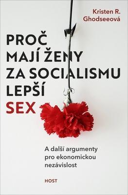 Proč mají ženy za socialismu lepší sex - A další argumenty pro ekonomickou nezávislost - Kristen R. Ghodsee