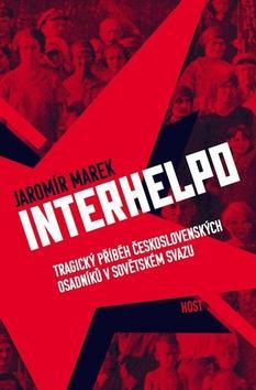 Interhelpo - Tragický příběh československých osadníků v Sovětském svazu - Jaromír Marek