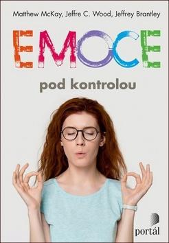 Emoce pod kontrolou - Matthew McKay; Jeffrey C. Wood; Jeffrey Brantley