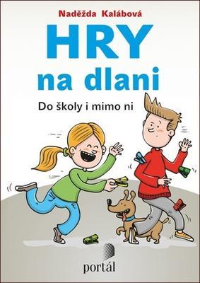 Hry na dlani - Do školy i mimo ni - Naděžda Kalábová