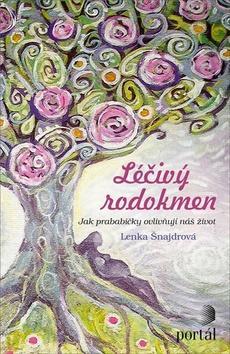 Léčivý rodokmen - Jak prababičky ovlivňují náš život - Lenka Šnajdrová