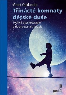 Třinácté komnaty dětské duše - Tvořivá psychoterapie v duchu gestalt terapie - Violet Oaklander