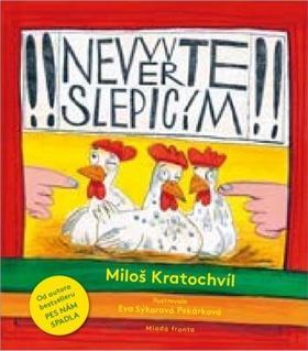 Nevěřte slepicím - Miloš Kratochvíl