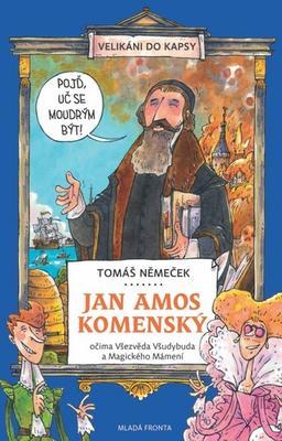 Jan Amos Komenský - Očima Všezvěda Všudybuda a Magického Mámení - Tomáš Němeček