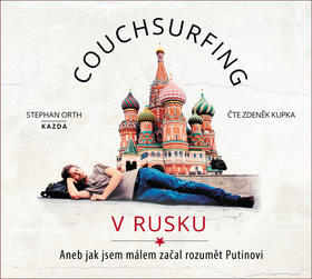 Couchsurfing v Rusku - Aneb jak jsem málem začal rozumět Putinovi - Stephan Orth