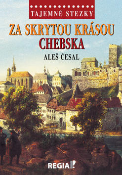 Za skrytou krásou Chebska - Tajemné stezky - Aleš Česal