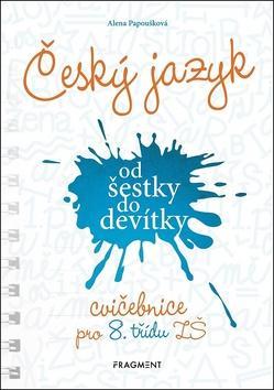 Český jazyk od šestky do devítky - Cvičebnice pro 8. třídu ZŠ - Alena Papoušková