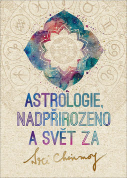 Astrologie, nadpřirozeno a svět Za - Sri Chinmoy