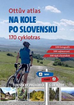 Ottův atlas Na kole po Slovensku - 170 nejkrásnějších cyklotras - Ivo Paulík