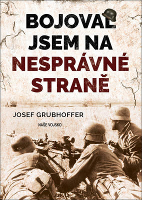 Bojoval jsem na nesprávné straně - Josef Grubhoffer