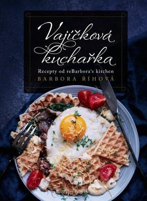 Vajíčková kuchařka - Recepty od reBarbora´s kitchen - Barbora Říhová