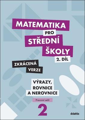 Matematika pro střední školy 2.díl Zkrácená verze - Pracovní sešit Výrazy, rovnice a nerovnice - Marie Chadimová