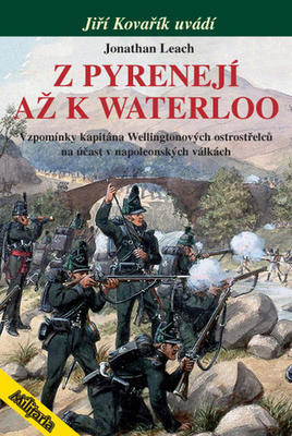 Z Pyrenejí až k Waterloo - Vzpomínky kapitána Wellingtonových ostrostřelců - Jonathan Leach