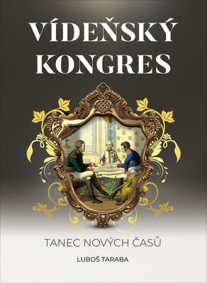 Vídeňský kongres - Tanec nových časů - Luboš Taraba