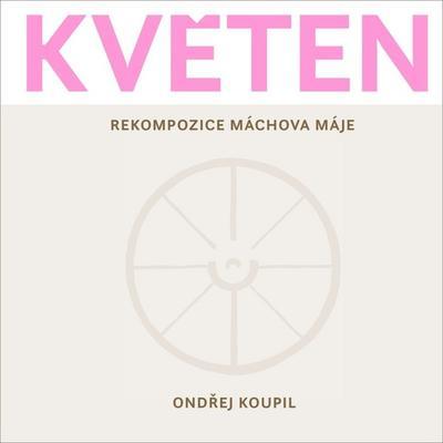 Květen - Rekompozice Máchova Máje - Ondřej Koupil