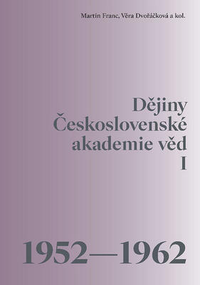 Dějiny Československé akademie věd I - 1952 - 1962 - Martin Franc; Věra Dvořáčková