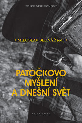 Patočkovo myšlení a dnešní svět - Miloslav Bednář