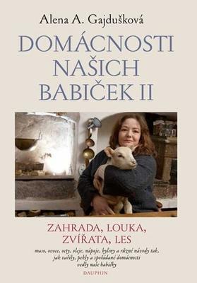 Domácnosti našich babiček II - Zahrada, louka, zvířata, les - Alena A. Gajdušková