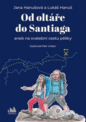 Od oltáře do Santiaga - aneb na svatební cestu pěšky - Jana Hanušová; Lukáš Hanuš; Petr Urban