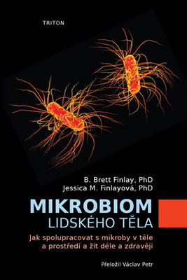 Mikrobiom lidského těla - Jak spolupracovat s mikroby v těle a prostředí a žít déle a zdravěji - Brett B. Finlay; Jessica M. Finlay