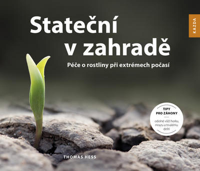 Stateční v zahradě - Péče o rostliny při extrémech počasí - Thomas Hess